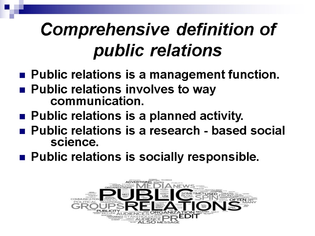 Comprehensive definition of public relations Public relations is a management function. Public relations involves